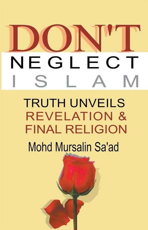 Dont Neglect Islam, Truth Unveils Revelation & Final Religion (Paperback)