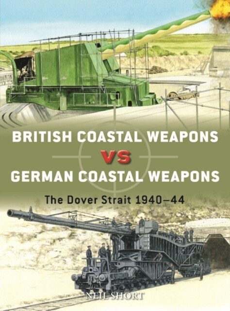 British Coastal Weapons vs German Coastal Weapons : The Dover Strait 1940–44 (Paperback)