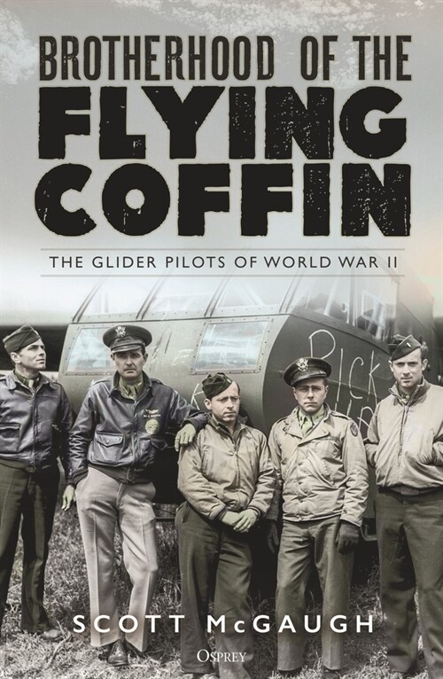 Brotherhood of the Flying Coffin : The Glider Pilots of World War II (Hardcover)