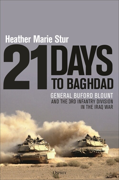 21 Days to Baghdad : General Buford Blount and the 3rd Infantry Division in the Iraq War (Hardcover)