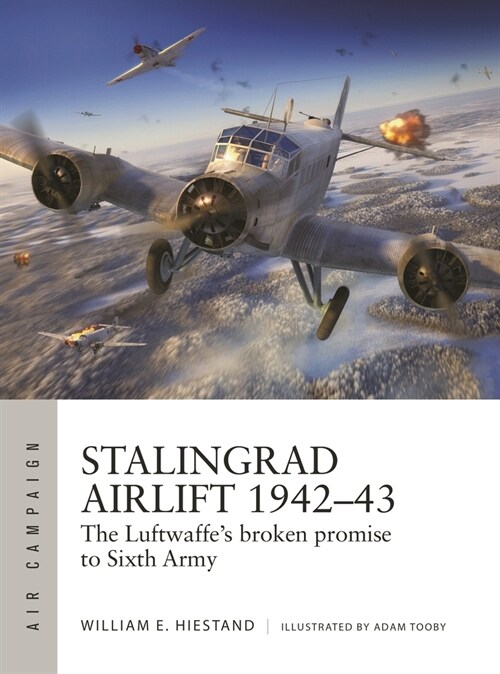 Stalingrad Airlift 1942–43 : The Luftwaffes broken promise to Sixth Army (Paperback)