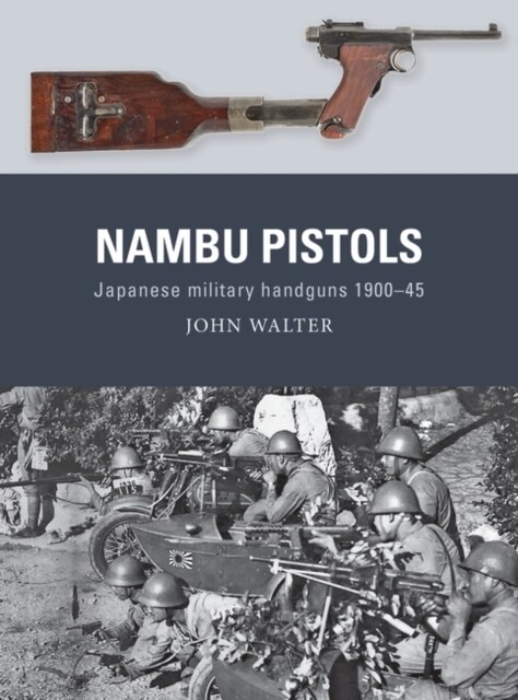 Nambu Pistols : Japanese military handguns 1900–45 (Paperback)