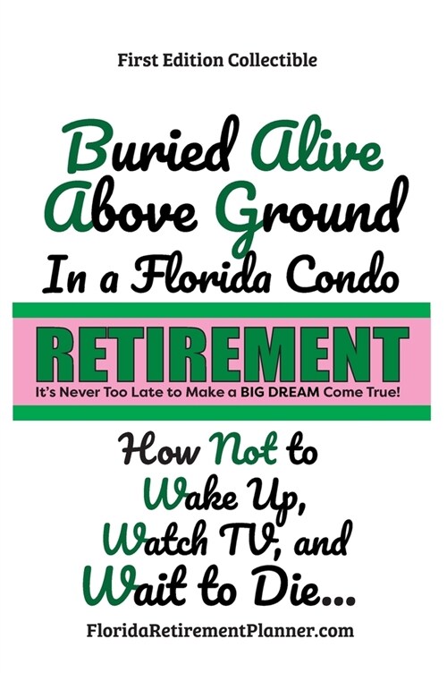 Buried Alive in a Florida Condo: How Not to Wake-Up, Watch TV, and Wait to Die!: Retirement Planner and Organizer (Hardcover)