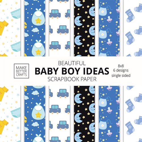 Beautiful Baby Boy Ideas Scrapbook Paper 8x8 Designer Baby Shower Scrapbook Paper Ideas for Decorative Art, DIY Projects, Homemade Crafts, Cool Nurser (Paperback)