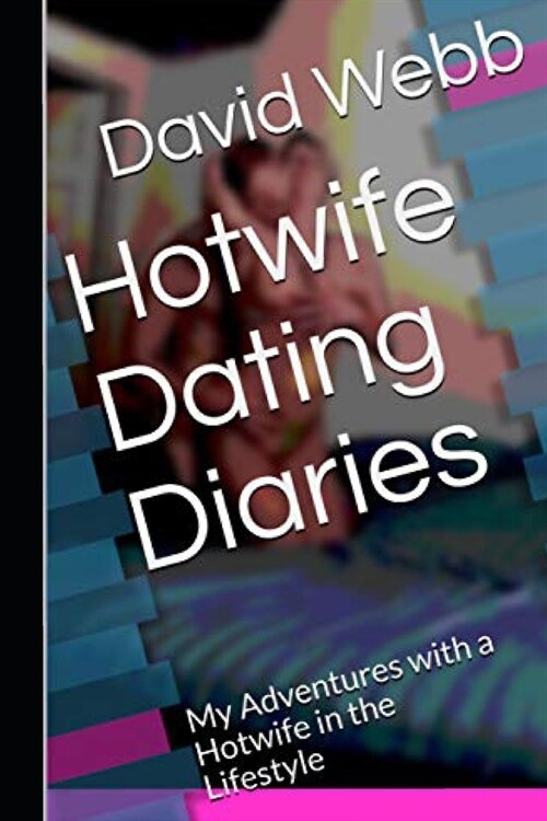 Hotwife Dating Diaries: My Adventures with a Hotwife in the Lifestyle (Paperback)