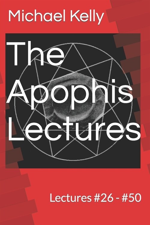 The Apophis Lectures: Lectures #26 - #50 (Paperback)