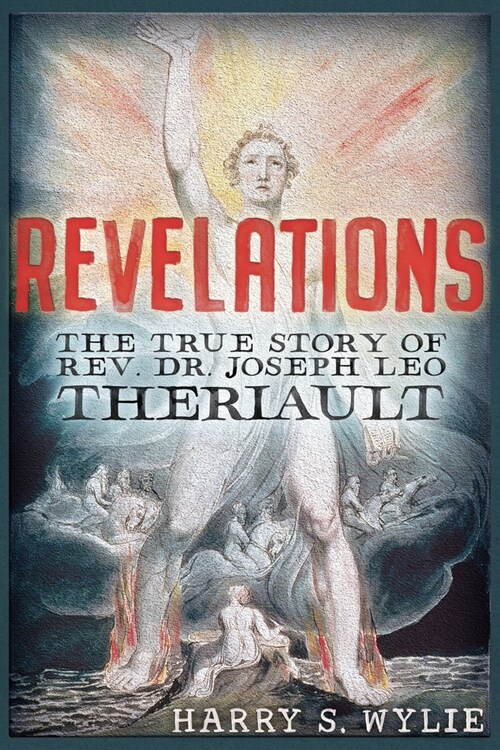 Revelations: The True Story of Rev. Dr.Joseph Leo Theriault (Paperback)