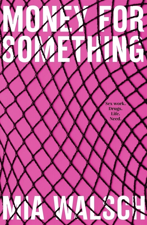 Money for Something: Sex Work. Drugs. Life. Need. (Paperback)