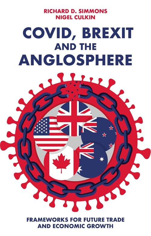 Covid, Brexit and The Anglosphere : Frameworks for Future Trade and Economic Growth (Paperback)