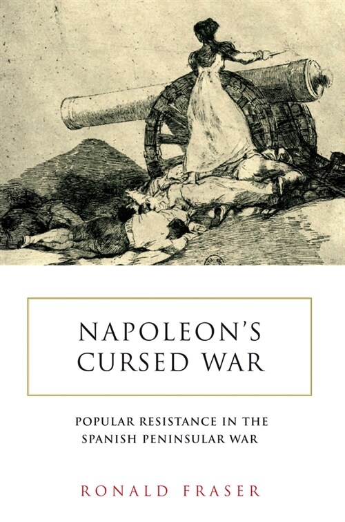 Napoleons Cursed War : Spanish Popular Resistance in the Peninsular War, 1808–14 (Paperback)