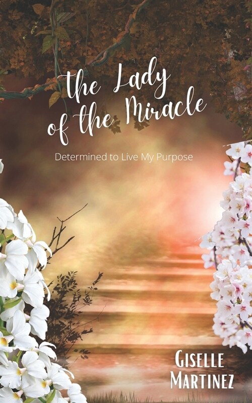 The Lady of the Miracle: Determined to Live My Purpose (Paperback)