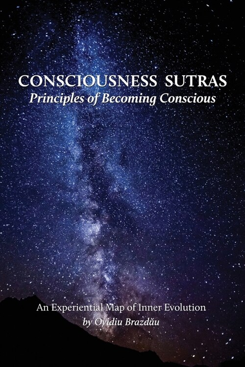 Consciousness Sutras: Principles of Becoming Conscious: An Experiential Map of Inner Evolution (Paperback)