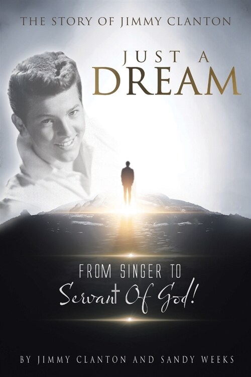 Just a Dream: The Story of Jimmy Clanton: From Singer to Servant of God! (Paperback)