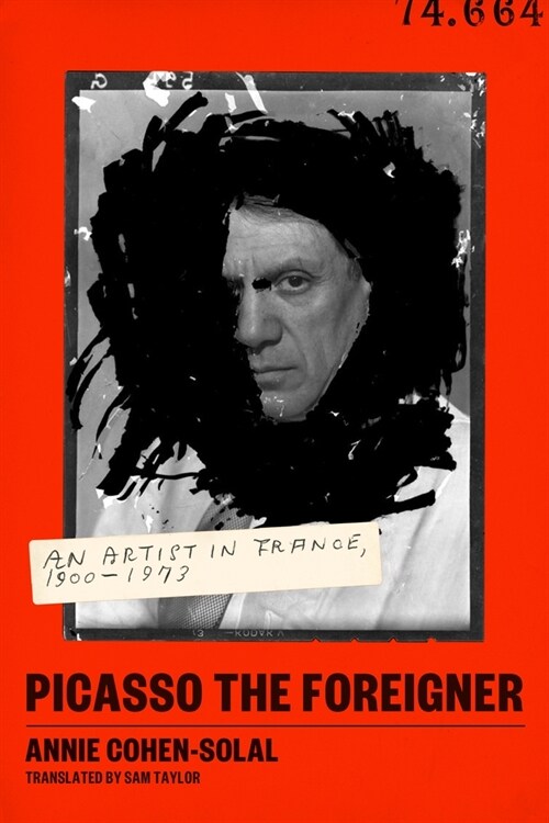 Picasso the Foreigner: An Artist in France, 1900-1973 (Hardcover)