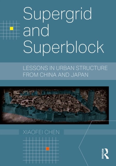 Supergrid and Superblock : Lessons in Urban Structure from China and Japan (Hardcover)