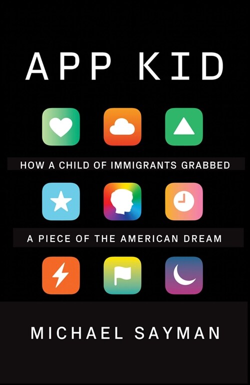 App Kid: How a Child of Immigrants Grabbed a Piece of the American Dream (Paperback)