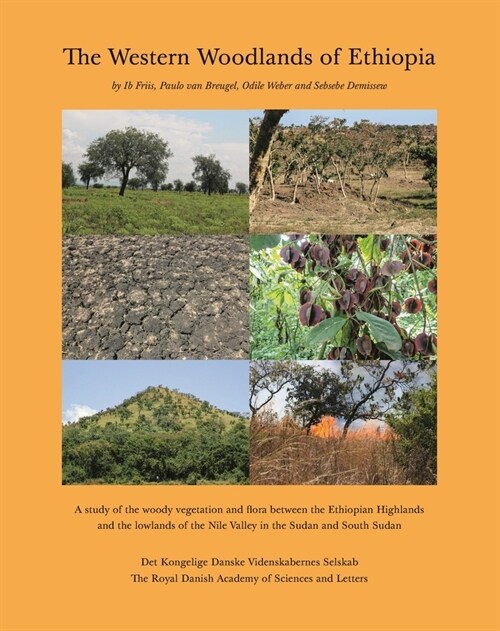 The Western Woodlands of Ethiopia: A Study of the Woody Vegetation and Flora Between the Ethiopian Highlands and the Lowlands of the Nile Valley in th (Hardcover)