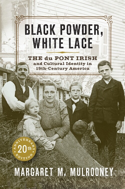 Black Powder, White Lace: The Du Pont Irish and Cultural Identity in Nineteenth-Century America (Paperback)