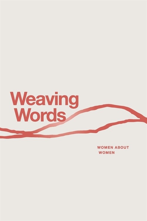 Weaving Words: An Anthology by Women About Women (Paperback, Weaving Words)