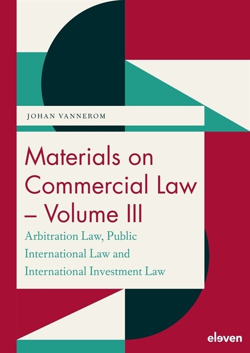 Materials on Commercial Law - Volume III: Arbitration Law, Public International Law, International Investment Law (Paperback)