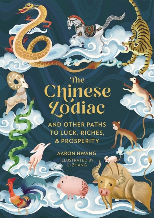 The Chinese Zodiac: And Other Paths to Luck, Riches & Prosperity (Hardcover)