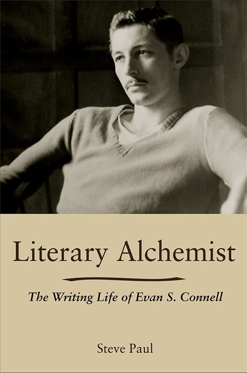 Literary Alchemist: The Writing Life of Evan S. Connell (Paperback)