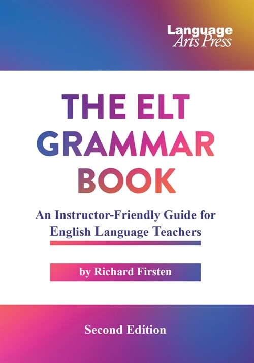 The ELT Grammar Book: An Instructor-Friendly Guide for English Language Teachers (Paperback, 2)