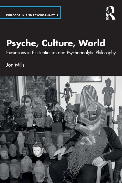 Psyche, Culture, World : Excursions in Existentialism and Psychoanalytic Philosophy (Paperback)