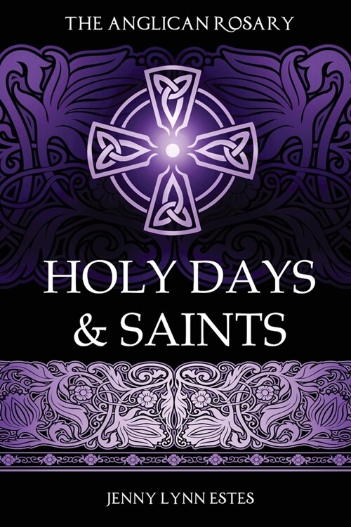 The Anglican Rosary: Holy Days & Saints: Rosary Prayers for Special Days on the Church Calendar (Paperback)