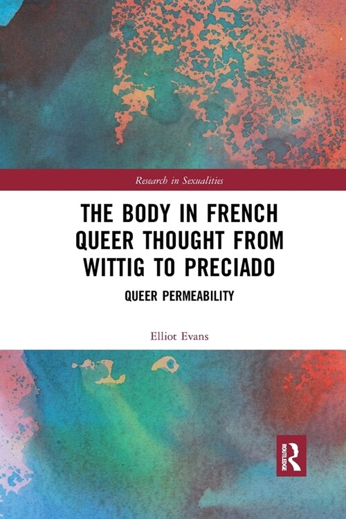 The Body in French Queer Thought from Wittig to Preciado : Queer Permeability (Paperback)