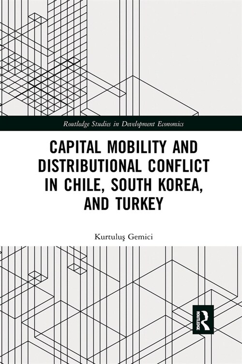 Capital Mobility and Distributional Conflict in Chile, South Korea, and Turkey (Paperback)