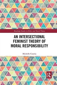 An Intersectional Feminist Theory of Moral Responsibility (Paperback)