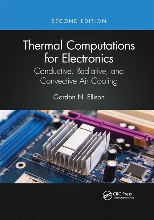 Thermal Computations for Electronics : Conductive, Radiative, and Convective Air Cooling (Paperback, 2 ed)