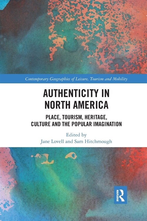 Authenticity in North America : Place, Tourism, Heritage, Culture and the Popular Imagination (Paperback)