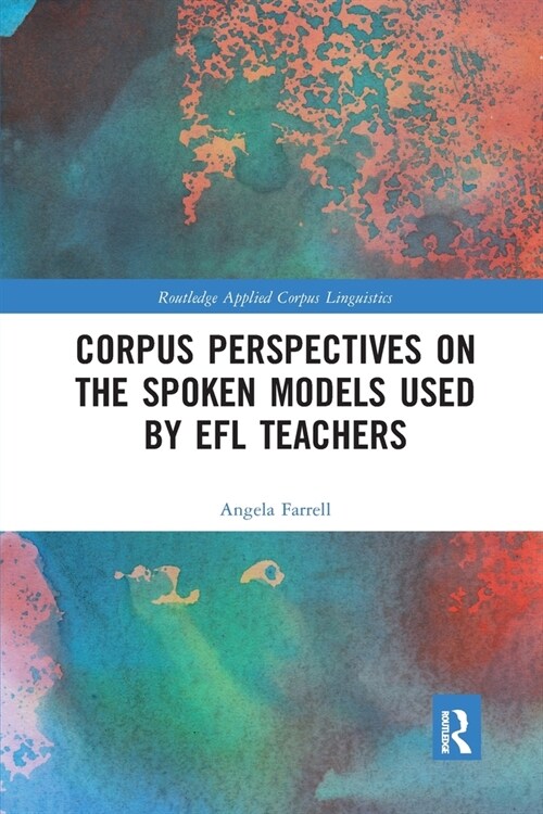 Corpus Perspectives on the Spoken Models Used by Efl Teachers (Paperback)