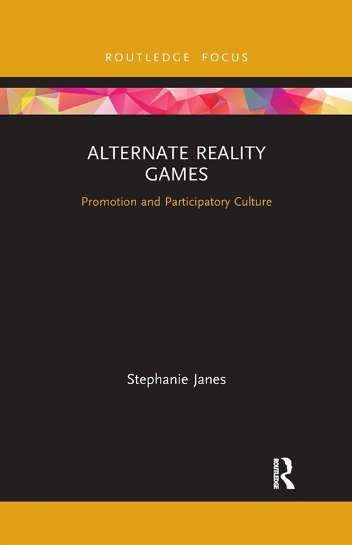 Alternate Reality Games : Promotion and Participatory Culture (Paperback)