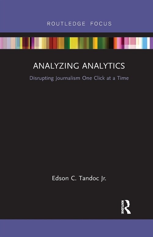 Analyzing Analytics : Disrupting Journalism One Click at a Time (Paperback)