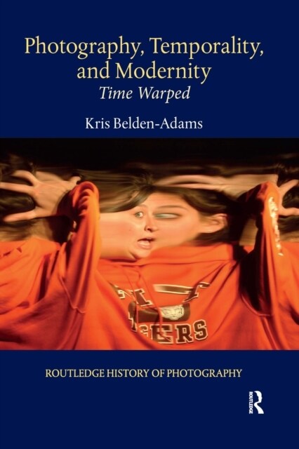 Photography, Temporality, and Modernity : Time Warped (Paperback)