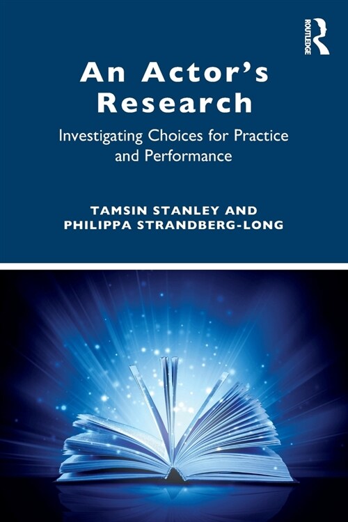 An Actor’s Research : Investigating Choices for Practice and Performance (Paperback)