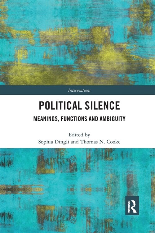 Political Silence : Meanings, Functions and Ambiguity (Paperback)