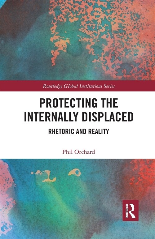 Protecting the Internally Displaced : Rhetoric and Reality (Paperback)