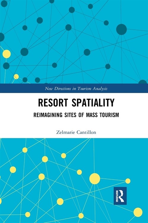 Resort Spatiality : Reimagining Sites of Mass Tourism (Paperback)