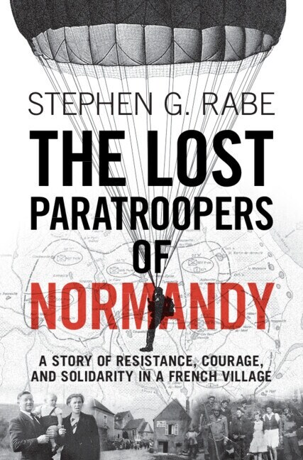 The Lost Paratroopers of Normandy : A Story of Resistance, Courage, and Solidarity in a French Village (Hardcover)