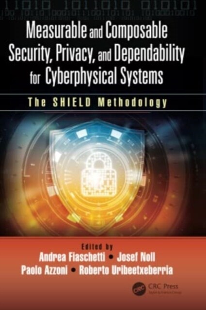 Measurable and Composable Security, Privacy, and Dependability for Cyberphysical Systems : The SHIELD Methodology (Paperback)