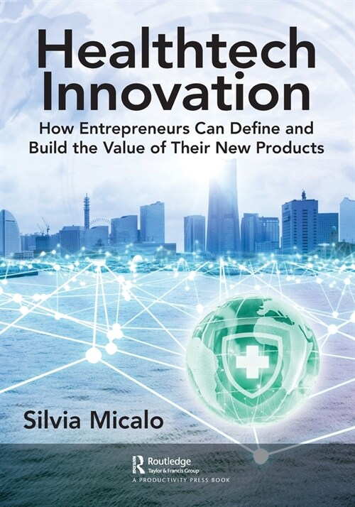 Healthtech Innovation : How Entrepreneurs Can Define and Build the Value of Their New Products (Paperback)