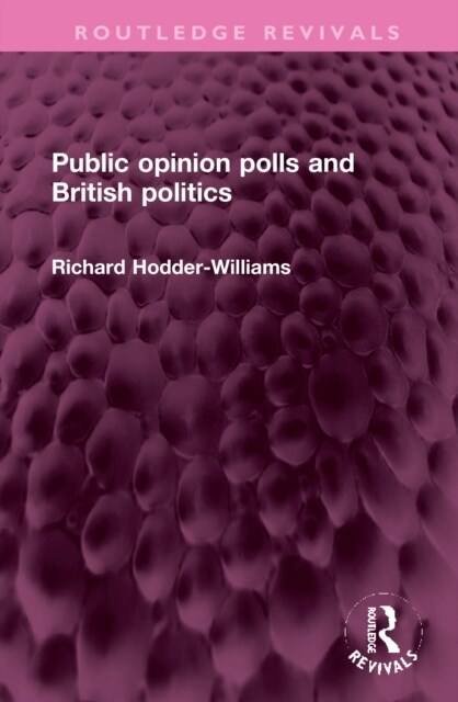 Public Opinion Polls and British Politics (Hardcover)