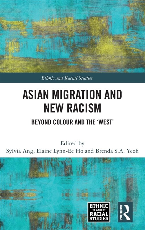 Asian Migration and New Racism : Beyond Colour and the ‘West’ (Hardcover)