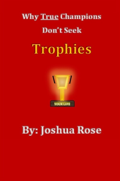 Why True Champions Dont Seek Trophies (Paperback)