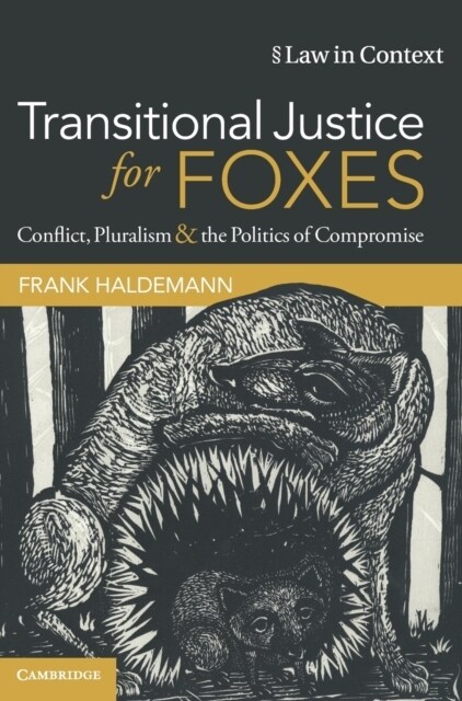 Transitional Justice for Foxes : Conflict, Pluralism and the Politics of Compromise (Hardcover)