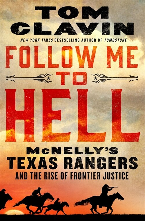 Follow Me to Hell: McNellys Texas Rangers and the Rise of Frontier Justice (Hardcover)